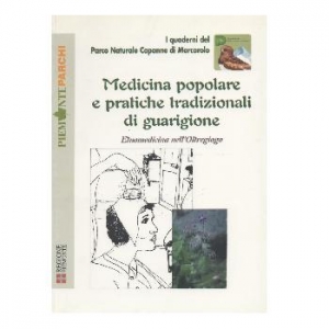 Medicina popolare e pratiche tradizionali di guarigione. Etnomedicina nell&#039;Oltregiogo.