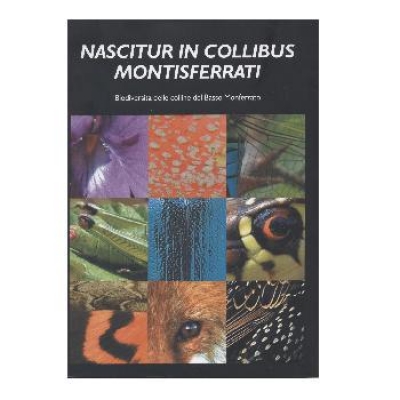 Nascitur in collibus Montisferrati. Biodiversità delle colline del Basso Monferrato.