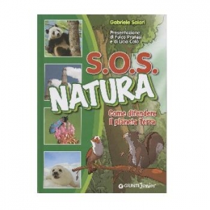 S.O.S. natura. Come difendere il pianeta Terra.