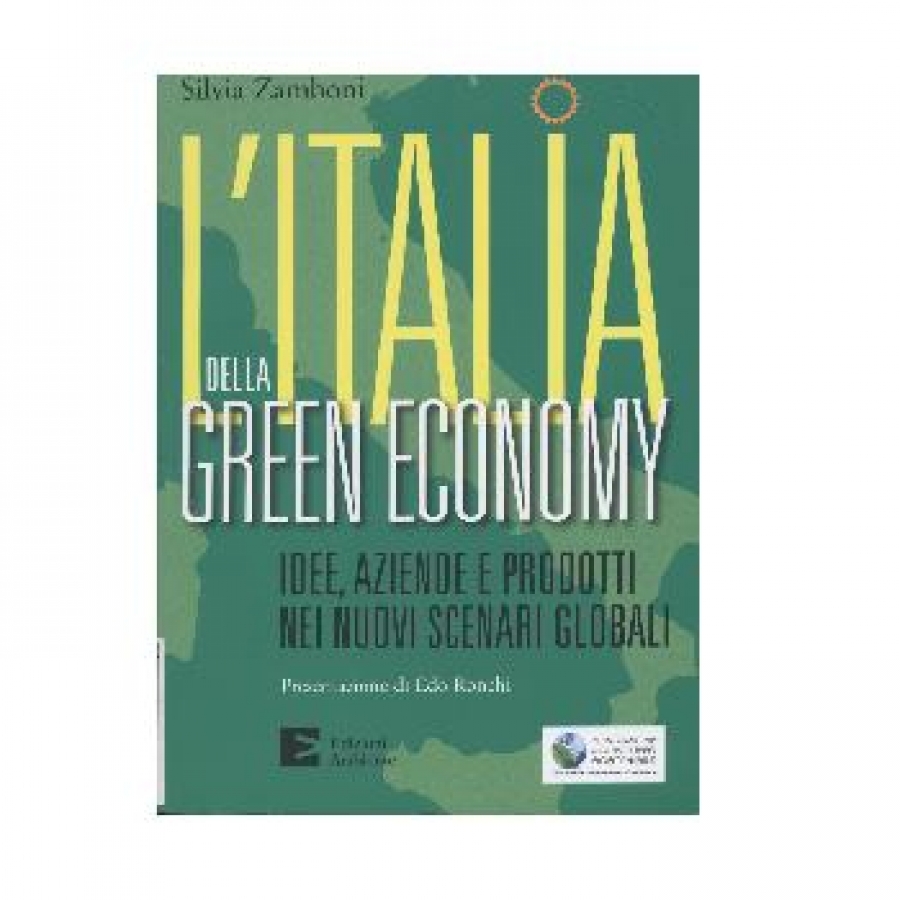 L&#039;Italia della green economy. Idee, aziende e prodotti nei nuovi scenari globali.