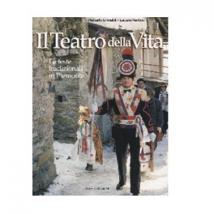 Il teatro della vita. Le feste tradizionali in Piemonte.