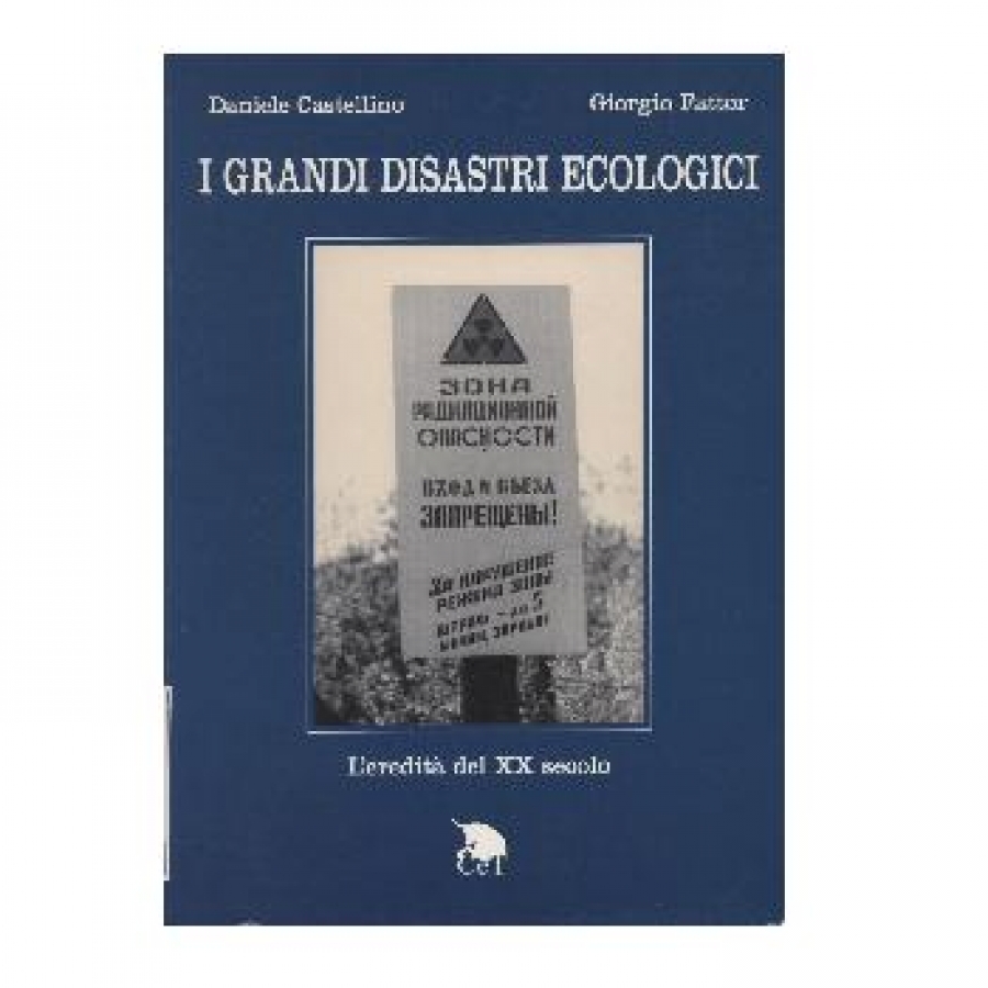 I grandi disastri ecologici. L&#039;eredità del XX secolo.
