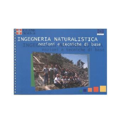 Ingegneria naturalistica. Nozioni e tecniche di base.