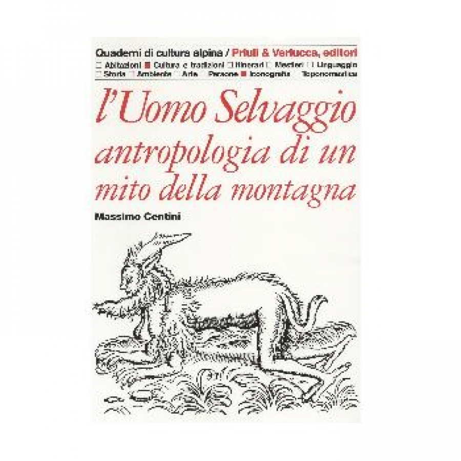 L'uomo selvaggio. Antropologia di un mito della montagna.