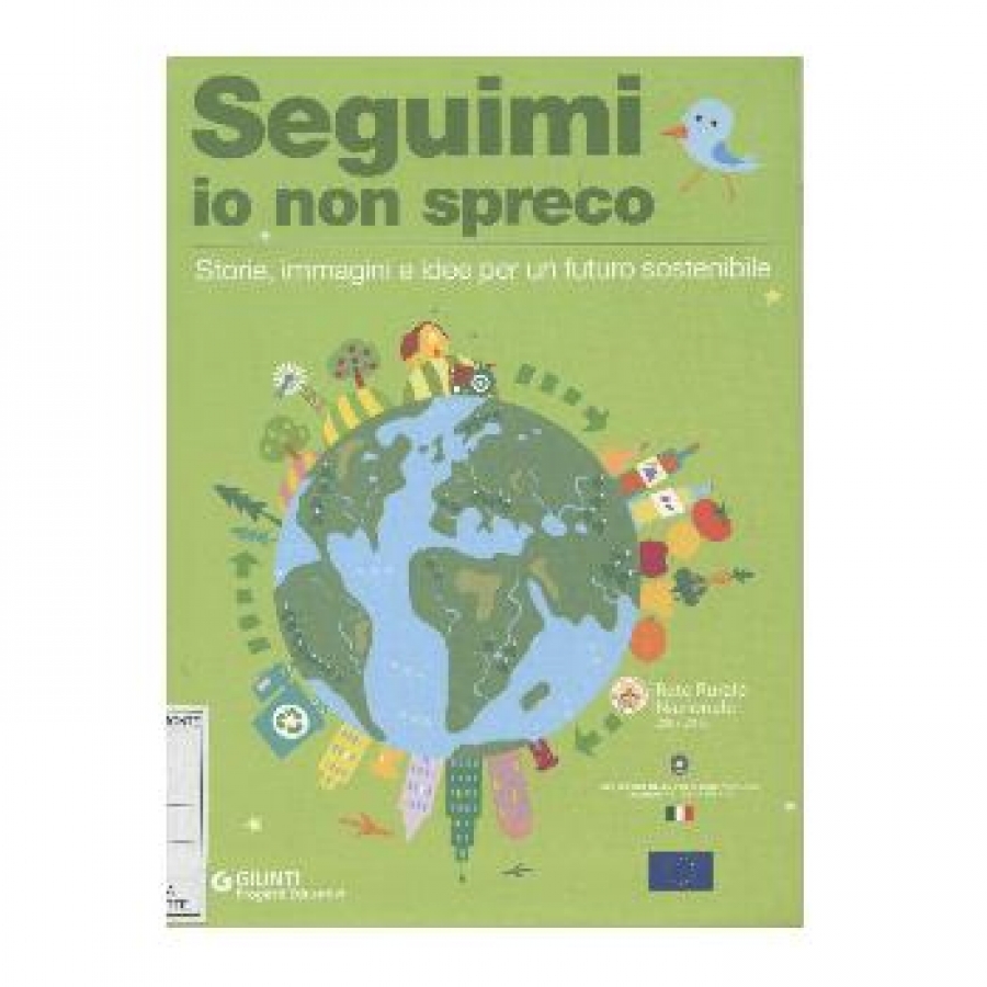 Seguimi io non spreco. Storie, immagini e idee per un futuro sostenibile.