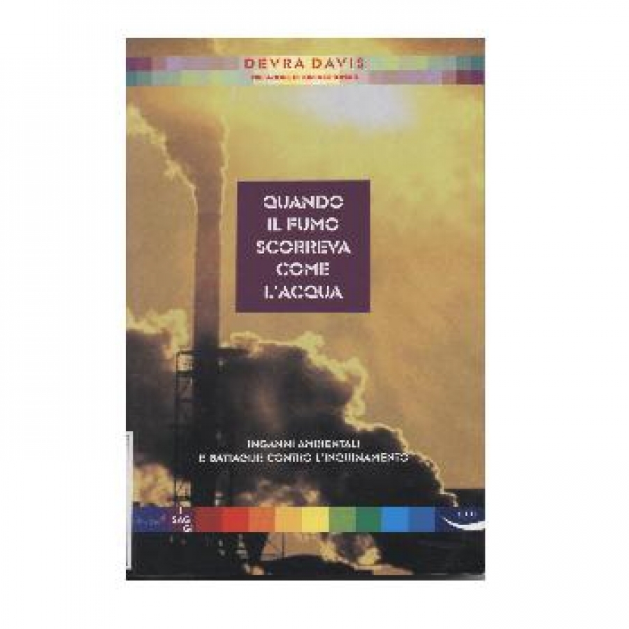 Quando il fumo scorreva come l'acqua. Inganni ambientali e battaglie contro l'inquinamento.