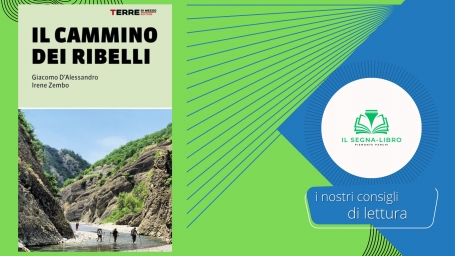 Il cammino dei ribelli, le tracce del passato e l&rsquo;anima di territori dimenticati