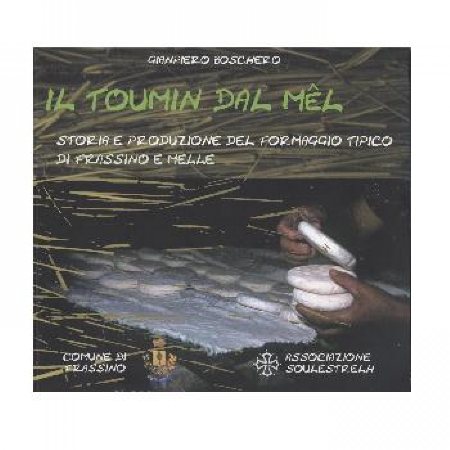 Il toumin dal Mel. Storia e produzione del formaggio tipico di Frassino e Melle.