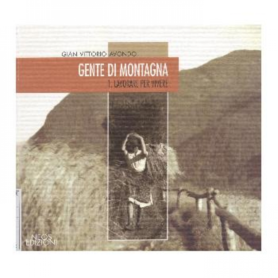 Gente di montagna. 1. Lavorare per vivere.