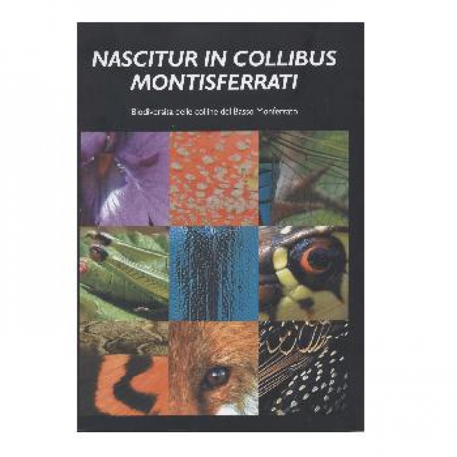 Nascitur in collibus Montisferrati. Biodiversit&agrave; delle colline del Basso Monferrato.