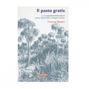 Il pasto gratis. La complessit&agrave; della natura come chiave dello sviluppo umano.