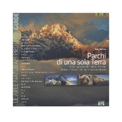Parchi di una sola Terra. Guida ragionata alla natura, alle idee, ai saperi e ai sapori dei parchi nazionali italiani.