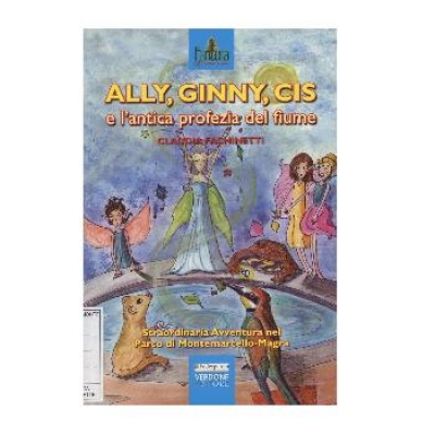 Ally, Ginny, Cis e l'antica profezia del fiume. Straordinaria avventura nel Parco di Montemarcello-Magra.