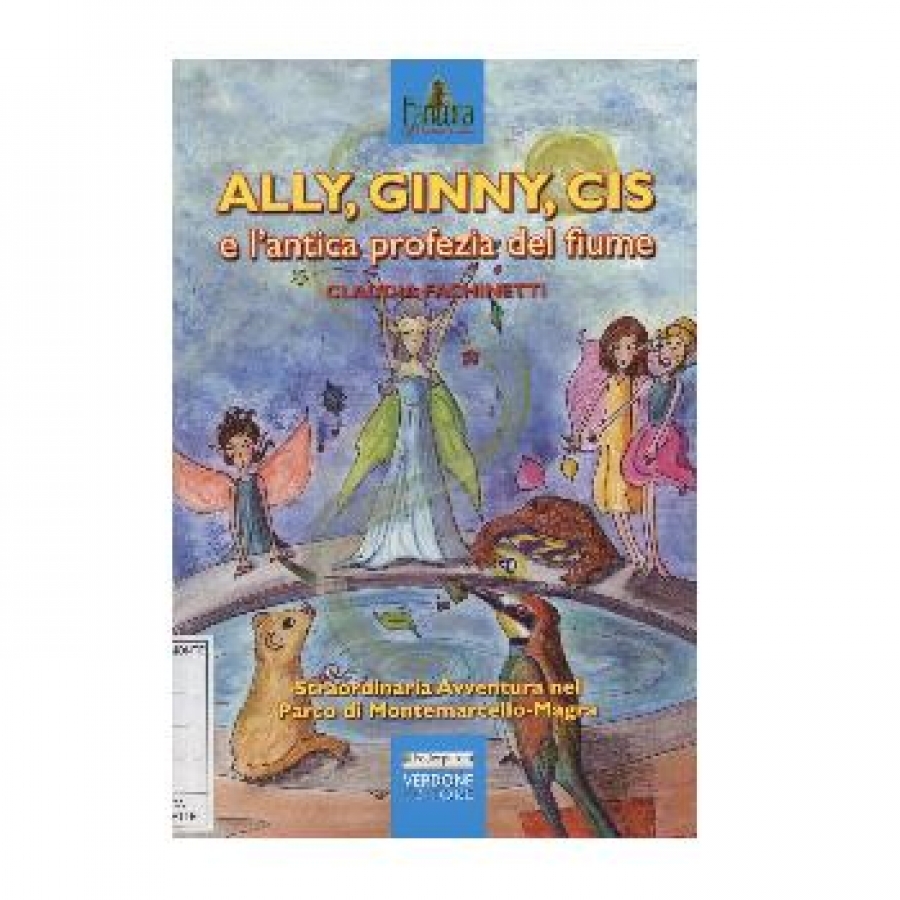 Ally, Ginny, Cis e l'antica profezia del fiume. Straordinaria avventura nel Parco di Montemarcello-Magra.