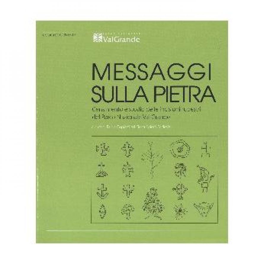 Messaggi sulla pietra. Censimento e studio delle incisioni rupestri del Parco nazionale Val Grande.