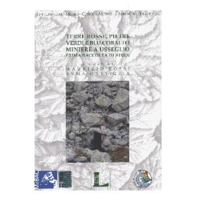 Terre rosse, pietre verdi e blu cobalto. Miniere a Usseglio.