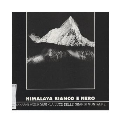 Himalaya bianco e nero. Takeshi Mizukoshi. La luce delle grandi montagne.