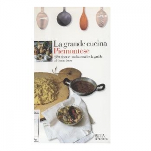 La grande cucina piemontese. 250 ricette tradizionali e la guida al buon bere.