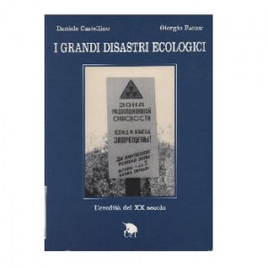 I grandi disastri ecologici. L'eredit&agrave; del XX secolo.