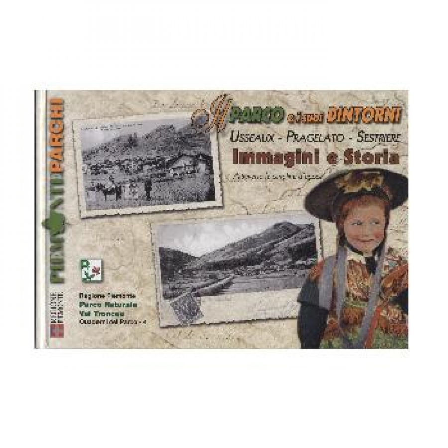 Il Parco e i suoi dintorni. Usseaux, Pragelato e Sestriere. Immagini e storia attraverso le cartoline d'epoca.